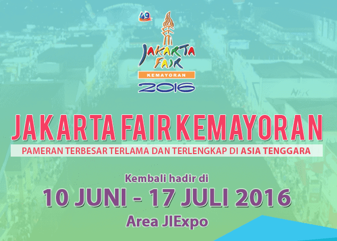 Ayo Ramaikan Jakarta Fair Kemayoran 2016!